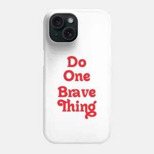 DO ONE BRAVE THING // FEEL MOTIVATED Phone Case