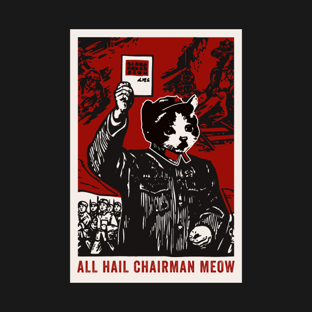 All Hail Chairman Meow by n23tees