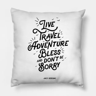 Live Travel Adventure Bless and Don't Be Sorry Pillow