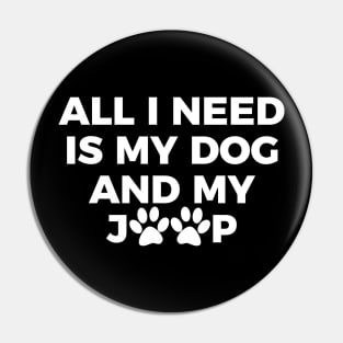 All I need is my dog and my jeep T-shirt Pin