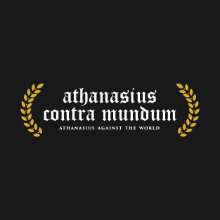 Athanasius Contra Mundum - Athanasius Against The World T-Shirt