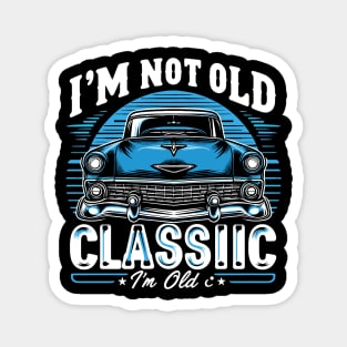 i'm not old i'm classic Magnet