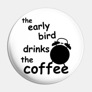 the early bird drinks coffee Pin