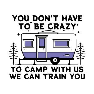 You dont have to be crazy we can Train T-Shirt