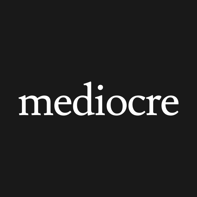 Mediocre by Jaffe World