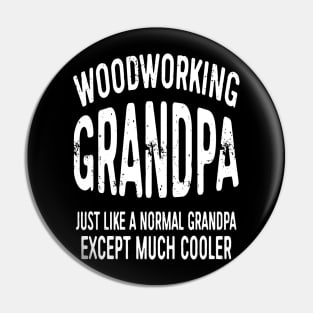 Woodworking Grandpa Just Like Normal Grandpa Except Much Cooler Gift Pin