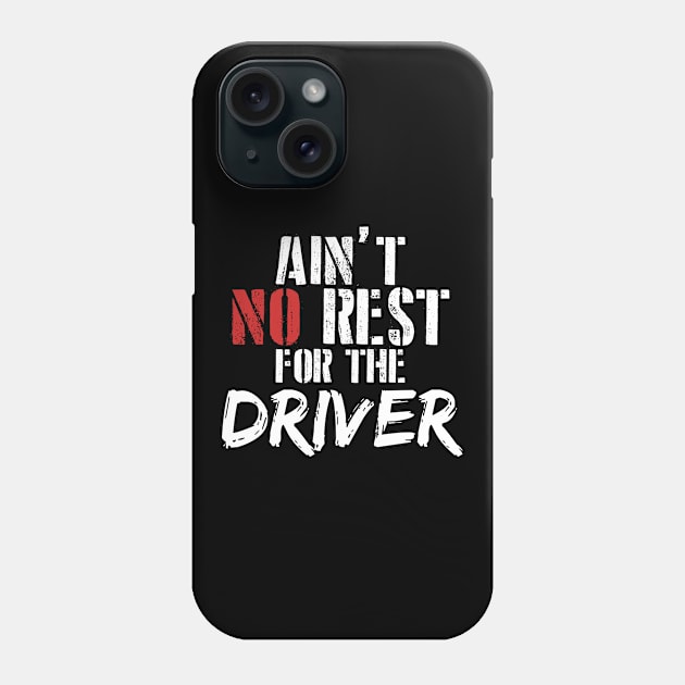 Ain't no rest for the driver Phone Case by SerenityByAlex