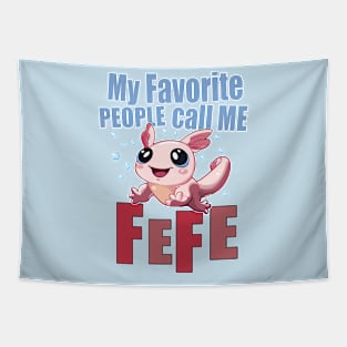 My Favorite People Call Me FEFE - Cute Axolotl Tapestry