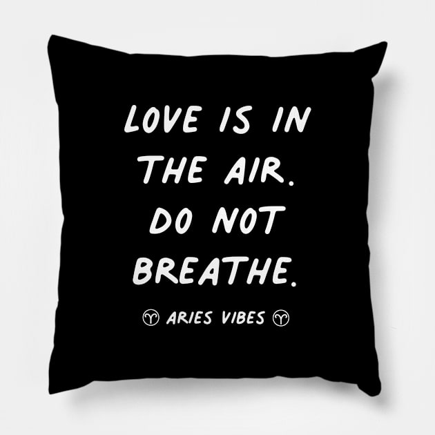 Love is in the air Aries funny sarcastic quote quotes zodiac astrology signs horoscope Pillow by Astroquotes