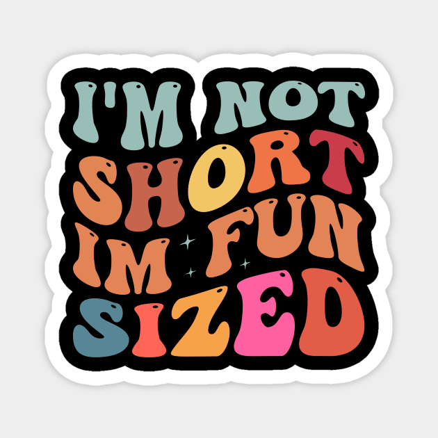I'm Not Short I'm Fun Sized Magnet by BandaraxStore