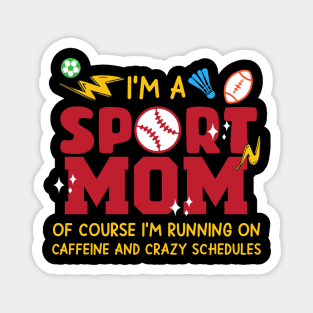 I'm A Sports Mom of Course I'm Running on Caffeine and Crazy Schedules gift for woman mother day Magnet