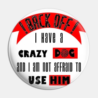 back off i have a crazy Dog, Pin