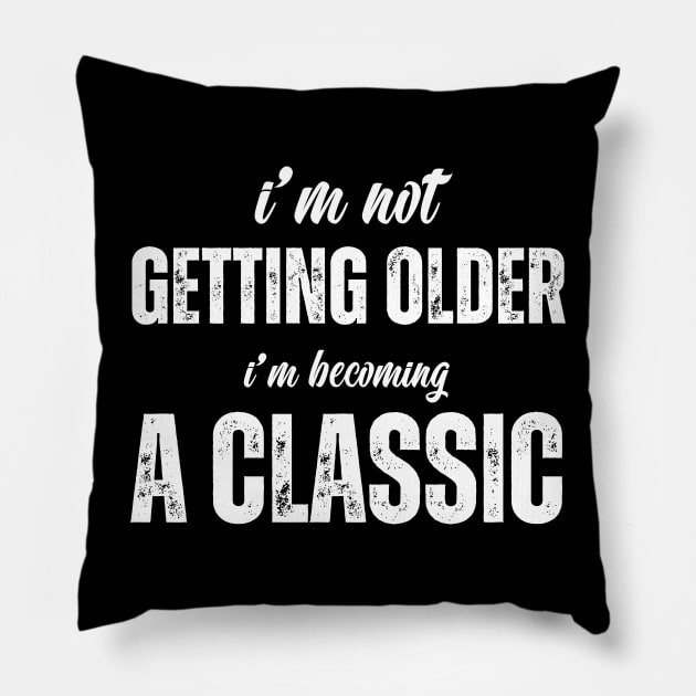 i'm not getting older, i'm becoming a classic Pillow by Drawab Designs