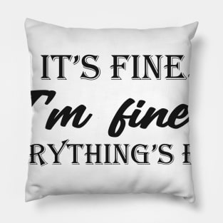 it's fine i'm fine everything's fine Pillow