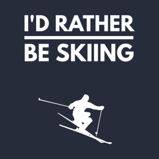 I'D RATHER BE SKIING - SKIING T-Shirt