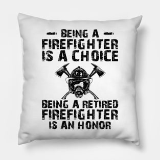 Firefighter - Being a retired firefighter is an honor Pillow