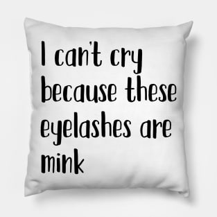 I can't cry because these eyelashes are mink Pillow