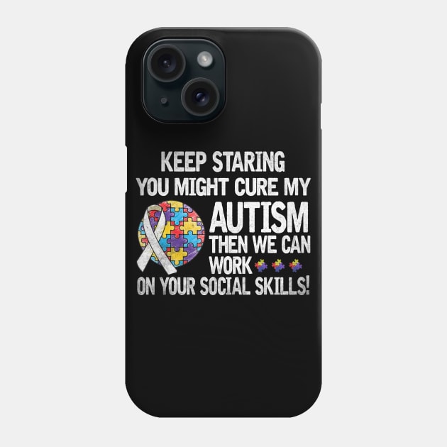 Autism Saying Keep Staring You Might Cure My Autism Phone Case by apesarreunited122