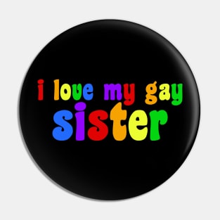 I Love My Gay Sister Pin