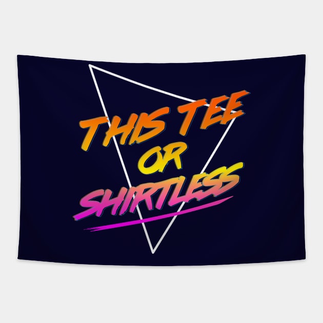 This Tee Or Shirtless Tapestry by MoustacheRoboto