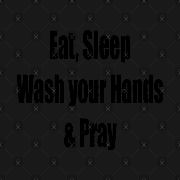 Virus Eat, Sleep, Wash your Hands Pray by PlanetMonkey