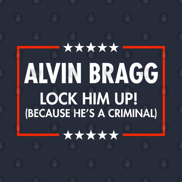 Alvin Bragg  Lock him up - because he's a criminal. *blue by Tainted