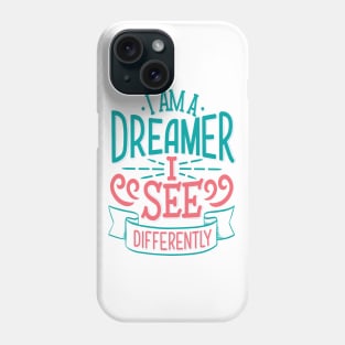 I Am A Dreamer I See Differently Phone Case