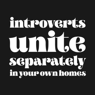 Introverts unite separately in your own homes T-Shirt