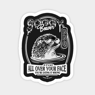 Soggy Beaver BBQ If It's Not All Over Your Face Magnet