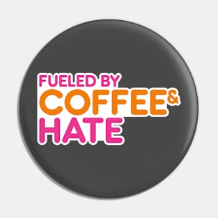 Fueled by Coffee and Hate! Pin