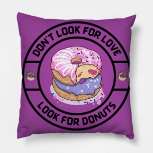 Dont look for Love, look for Donuts Pillow