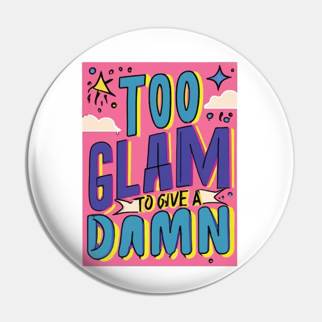 Too Glam to Give a Damn Pin by GraphiTee Forge