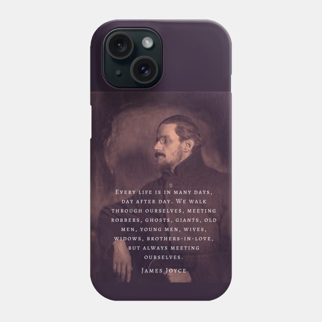 Copy of James Joyce portrait and quote: Every life is in many days, day after day. .. Phone Case by artbleed