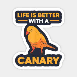 Life Is Better With A Canary Magnet