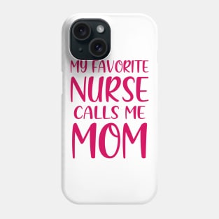 My Favorite Nurse Calls Me Mom Phone Case