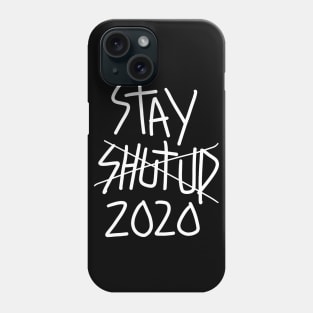 Stay shut up 2020 Phone Case