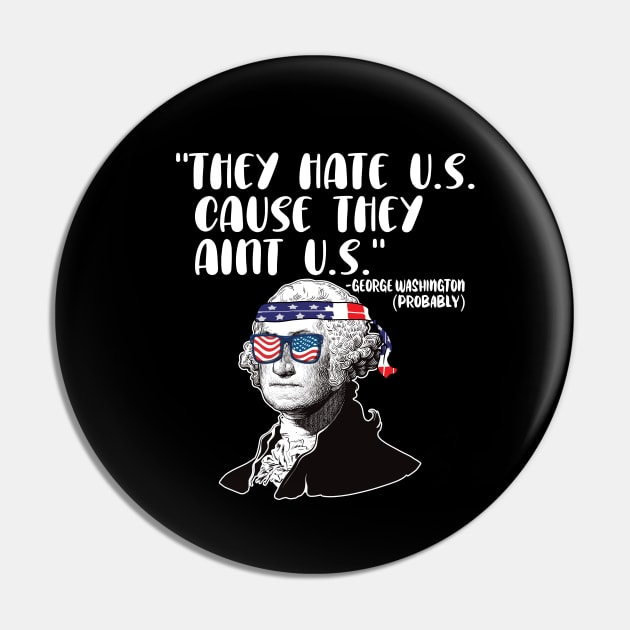 They hate U.S. cause they Aint U.S. 4th of july gift Pin by DODG99