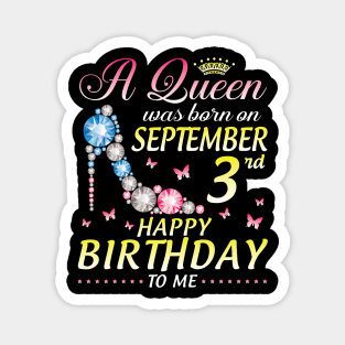 A Queen Was Born On September 3rd Happy Birthday To Me Girl Magnet