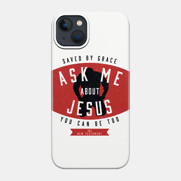 Ask Me About Jesus - Jesus Saves - Phone Case
