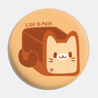 Life is Pain [and Bread and Cats] Pin