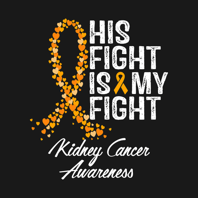His Fight Is My Fight Kidney Cancer Awareness by StoreForU