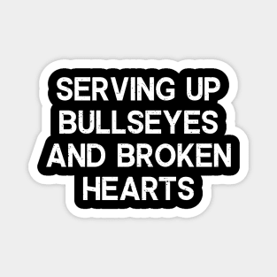 Serving Up Bullseyes and Broken Hearts Magnet