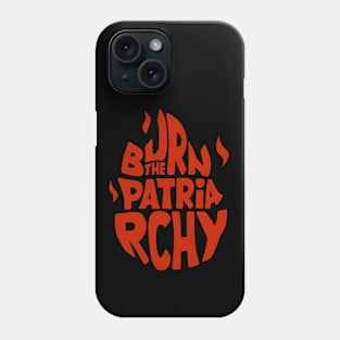 Burn The Patriarchy Phone Case