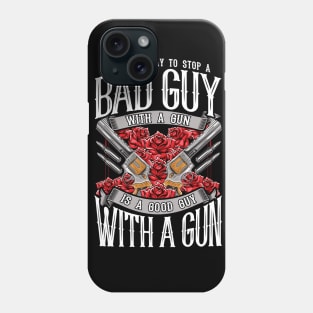 2nd Amendment Gun Rights Stop A Bad Guy With Gun Good Guy With A Gun Phone Case