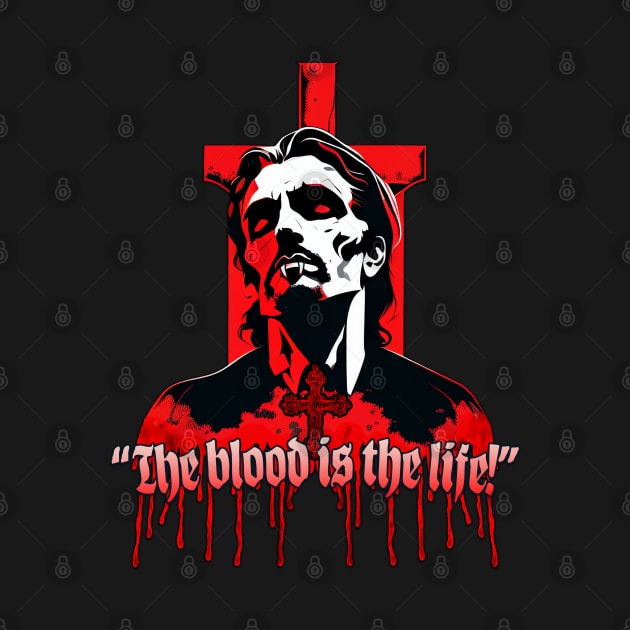 The Blood is the Life! by Hiraeth Tees