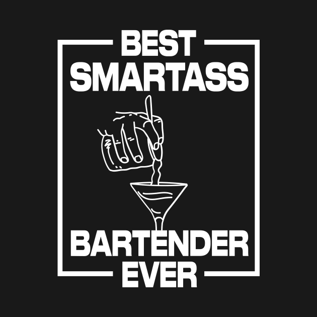 Best Smartass Bartender Ever by maxcode