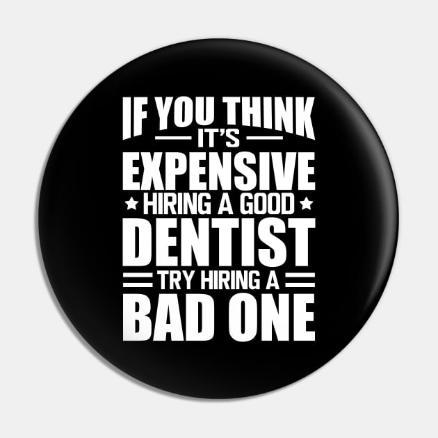 Dentist - If you think it's expensive hiring a good dentist is expensive try hiring a bad one w Pin by KC Happy Shop