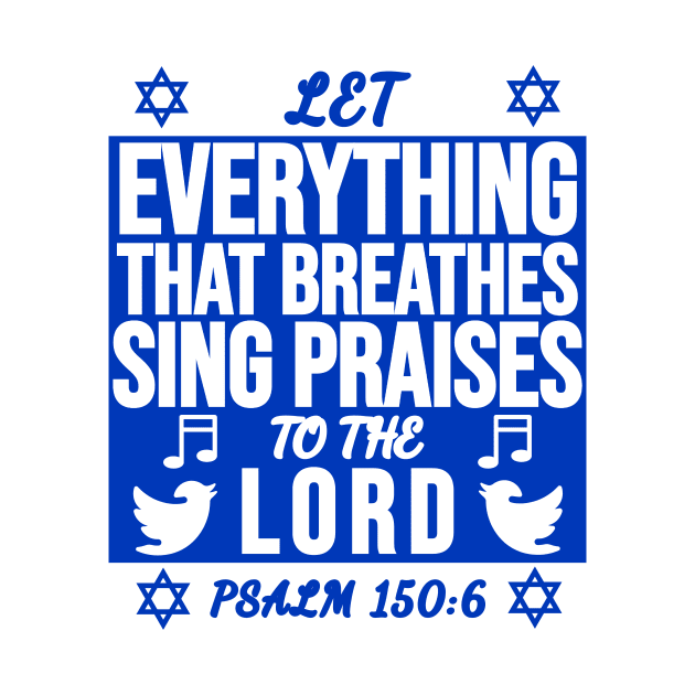 Psalm 150:6 Let All That Breathes Sing Praises To The Lord by BubbleMench