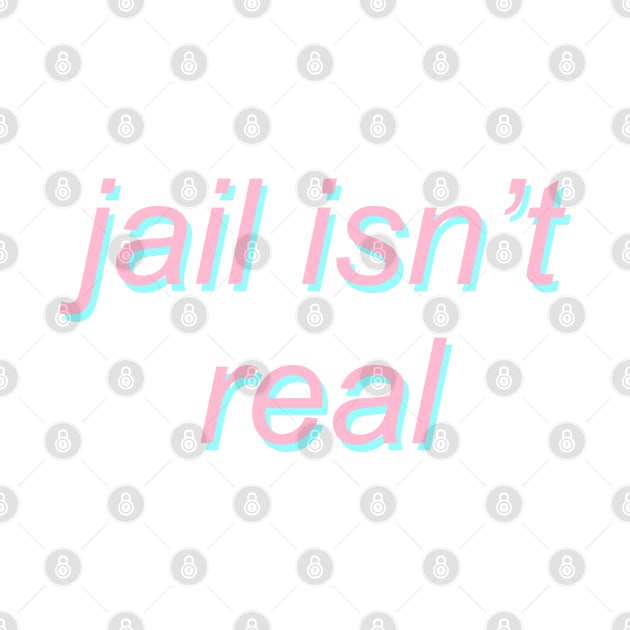 jail isn't real - pastel dril tweet by SpaceDogLaika