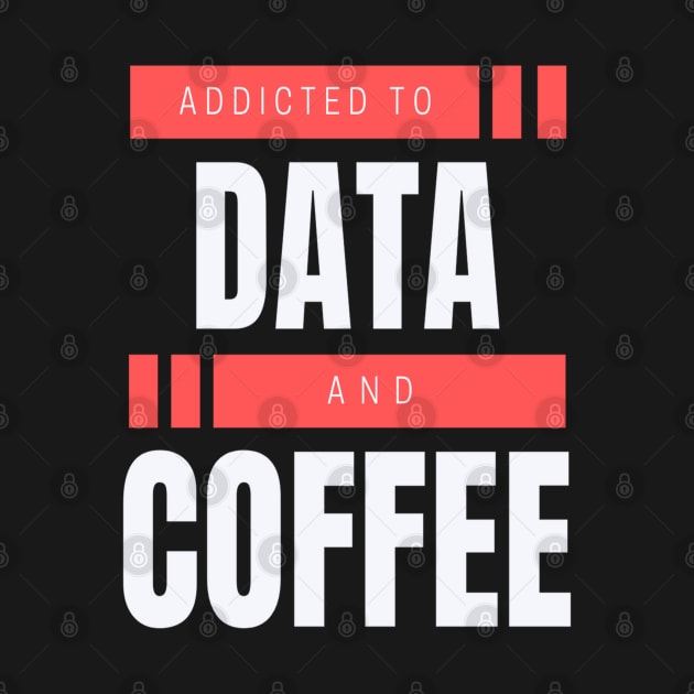Addicted to Data & Coffee by RioDesign2020